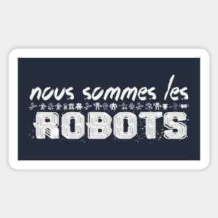 NOUS SOMMES LES ROBOTS Sticker